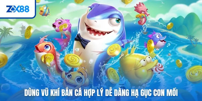 Dùng vũ khí bắn cá hợp lý dễ dàng hạ gục con mồi